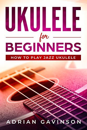 Ukulele For Beginners: How To Play Jazz Ukulele (English Edition)