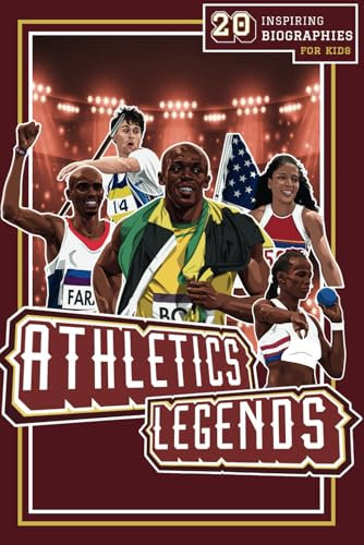 Athletics Legends: 20 Inspiring Biographies For Kids - The Greatest Track And Field Athletes Of All Time (Inspiring Sports Biographies For Kids - 20 Illustrated Stories Of Sporting Legends)
