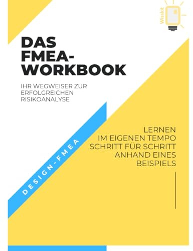 Das FMEA-Workbook: Die Methodik der Fehlermöglichkeits- und Einflussanalyse Schritt für Schritt an einem Beispiel erlernen.