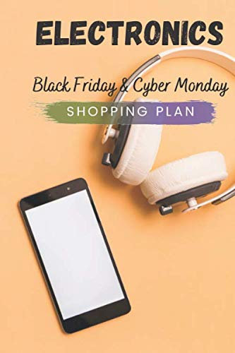 Electronics Black Friday and Cyber Monday Shopping Plan: Shopping Plan Journal Diary Notebook 110 Pages, 6 x 9 (15.24 x 22.86 cm), Durable Soft Cover