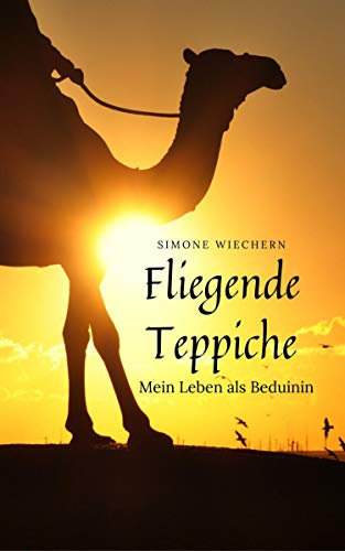 Fliegende Teppiche: Mein Leben als Beduinin