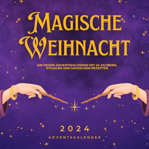 Magische Weihnachtstage: Ein Hexen-Adventskalender mit 24 Zaubern, Ritualen und magischen Rezepten