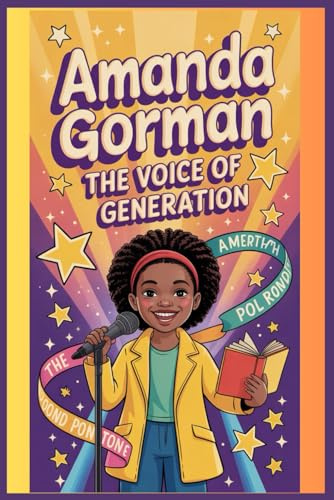 AMANDA GORMAN BIOGRAPHY: An inspiring Journey Through the Life, Words,Vision of a Poet Who Found Power in Her Voice