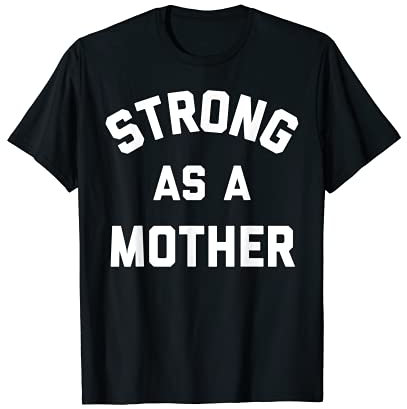 Strong As A Mother T-Shirt