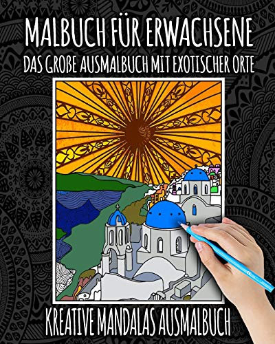 Malbuch für Erwachsene : Das Große Ausmalbuch Mit Exotischer Orte: Malbuch für Erwachsene mit Mandalas, Blumen, Tiere, Landschaft, Katzen, Natur, ... (Die Welt Ausmalbücher Für Senioren, Band 1)