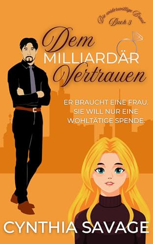 Dem Milliardär vertrauen (Die widerwillige Braut 3)