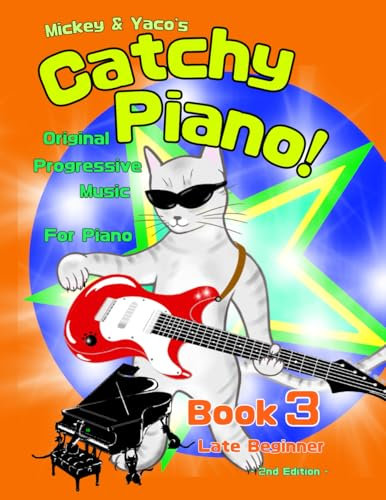 Mickey & Yaco’s Catchy Piano! Book 3 Late Beginner: Original Progressive Music For Piano (Mickey & Yaco's Catchy Piano! Series)