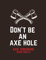 Don't Be an Axe Hole - AXE Throwing Score Sheets: Gift Idea for Axe enthusiasts. Score Cards for games, tournaments and practice. Scorebook / ScoreKeeper for beginners and professionals.