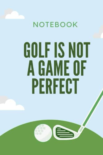 Golf Is Not a Game of Perfect: Perfect Notebook For Lovers & Players Golf- Perfect Game&Notebook Golf