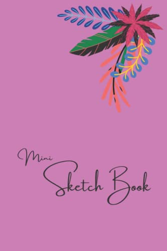 Mini Sketch Book: Floral Styled Colorful Blank Page Sketch Book