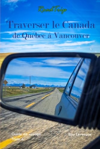 Traverser le Canada de Québec à Vancouver: Roadtrip