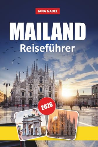 MAILAND REISEFÜHRER 2026: Dächer des Doms, Tagesausflüge am Comer See, Modeviertel, versteckte Schätze und lokale italienische Küche