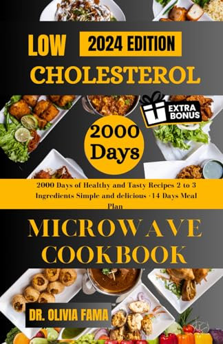 LOW CHOLESTEROL MICROWAVE COOKBOOK: 2000 Days of Healthy and Tasty Recipes, 2 to 3 Ingredients Simple and delicious+14 Days Meal Plan