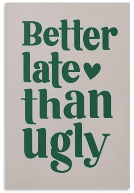 Kunstdruck auf Leinwand, Motiv Better Late Than Ugly, Kunstdruck, Poster, Kunstwerk für Wohnzimmer, Schlafzimmer, Badezimmer, Büro, Heimdekoration, 30 x 45 cm