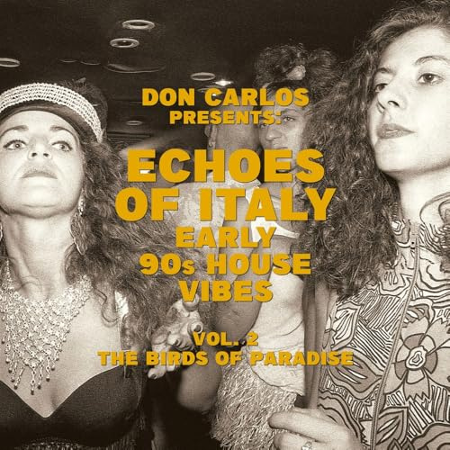 Echoes Of Italy - Early 90s House Vibes Vol. 2: The Birds Of Paradise