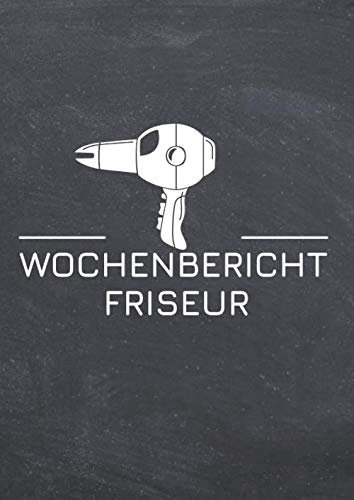 Wochenbericht Friseur: Berichtsheft und Ausbildungsnachweis für die Friseur-Ausbildung
