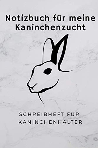 Notizbuch für meine Kaninchenzucht, Schreibheft für Kaninchenhalter: 6x9 Taschenbuch für über 100 Eintragungen, alle Nachwüchse und Kreuzungen im ... Kaninchenzüchter, auch als Geschenk geeignet