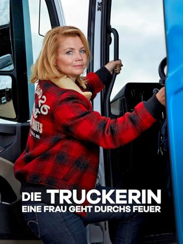 Die Truckerin - Eine Frau geht durchs Feuer