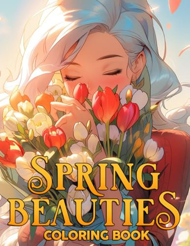 Spring Beauties Coloring Book: Capturing the Essence of Spring with Beautiful Girls Coloring Pages Springtime Drawings for All Ages Relaxation And Creativity