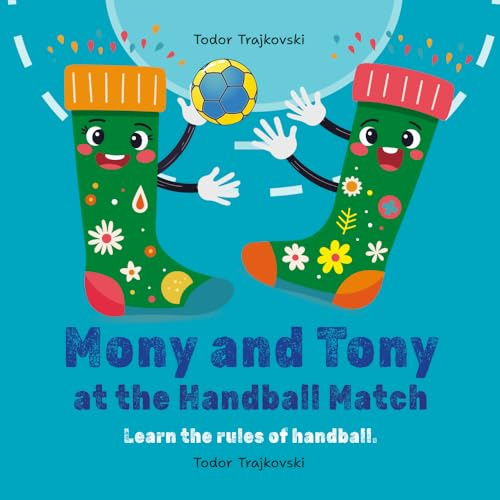 Mony and Tony at the Handball Match: Learn the rules of handball. (Mony & Tony’s Sporty Adventures)