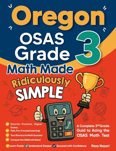 Oregon OSAS Grade 3 Math Made Ridiculously Simple: A Comprehensive 3rd Grade Guide to Acing OSAS Math Test