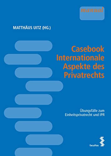 Casebook Internationale Aspekte des Privatrechts: Übungsfälle zum Einheitsprivatrecht und zum IPR
