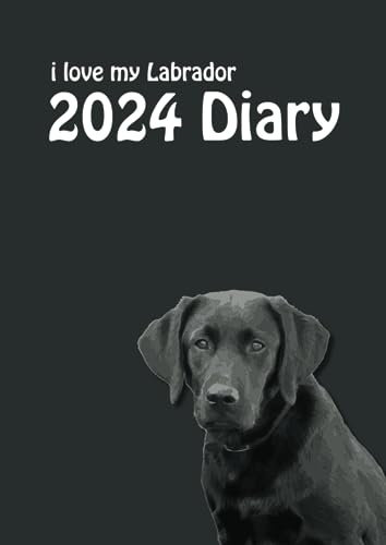2024 i love my Labrador A4 Diary: 2024 A4 (8.27 x 11.69) Desk Diary - Week to View on 2 Pages - Black Lab Year Planner/Journal/Organiser