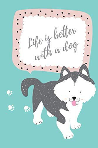 Life Is Better With A Dog: This dog bording log book and health journal is perfect for all dog lovers: keep a close eye on your favourite pet's health and give him all the care and love he deserves.