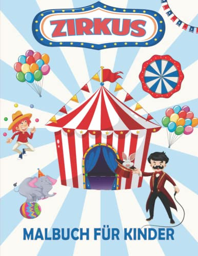 Zirkus-Malbuch für Kinder: Tolle Zirkustier-Malvorlagen mit niedlichen Zirkusmotiven für Jungen, Mädchen, Kleinkinder| Clowns, Akrobaten, Zauberer, dressierte Tiere|Geschenkideen für Zirkusliebhaber.