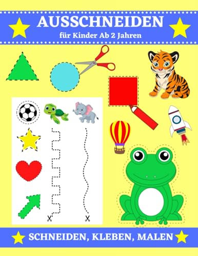 Ausschneiden für Kinder ab 2: Bastelbuch ab 2 Jahre - Schneiden, Kleben, Malen und Basteln | Ausschneidebuch für Jungen und Mädchen