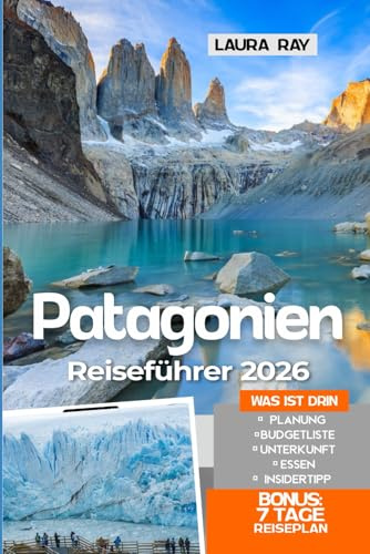 Patagonia Reiseführer 2026: Erkunden Sie Südamerikas Region mit Insider-tipps, Santiago de Chile, Torres del Paine, El Calafate, Ushuaia, Falkland, Feuerland, Fjorde, Unterkunft, Essen und Karte