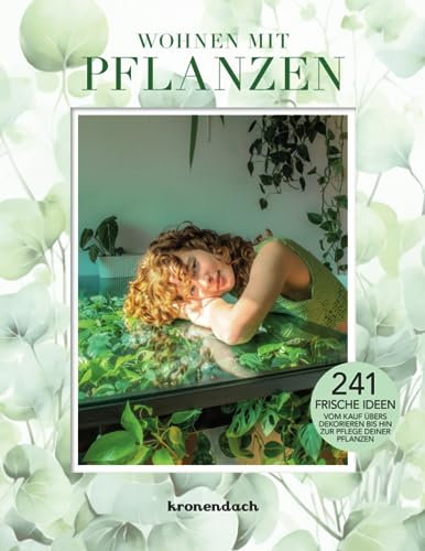 Wohnen mit Pflanzen: Ein kompletter Guide für den Kauf, die Dekoration und die Pflege von Zimmerpflanzen