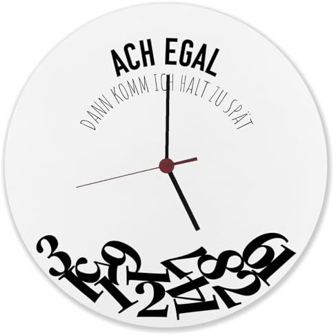 ACH egal dann komm ich Halt zu spät Wanduhr aus Alu Witzige Uhr mit Uhrzeiten durcheinander für Zuspätkommer als Geschenkidee für unzuverlässige Freunde oder Kollegen