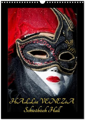 Venezianische Masken HALLia VENEZia Schwäbisch Hall (Wandkalender 2026 DIN A3 hoch), CALVENDO Monatskalender: Herrliche venezianische Masken bei ... perfekt in Szene gesetzt! (CALVENDO Menschen)