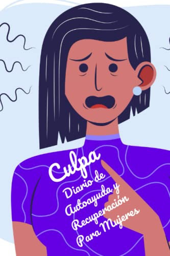 Culpa | Diario de Autoayuda y Recuperación Para Mujeres | Libérate de Tus Culpas | Vivir Sin Culpa | Sentimientos de Culpa: El Sentimiento de Culpa | ... | Culpa Mía | Culpa Tuya | Culpa Nuestra