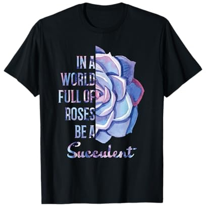 In einer Welt voller Rosen sei ein Sukkulente T-Shirt