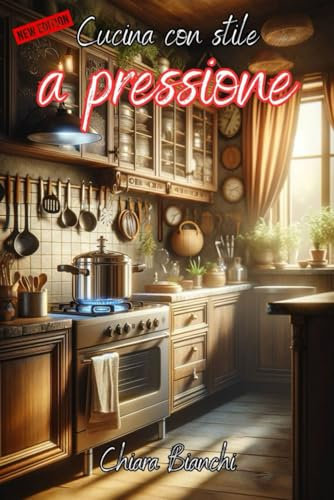 Cucina con stile a pressione: Dieta Gourmet con Pentola a Pressione. Ricette Veloci e Sane, Trucchi e Consigli Esclusivi