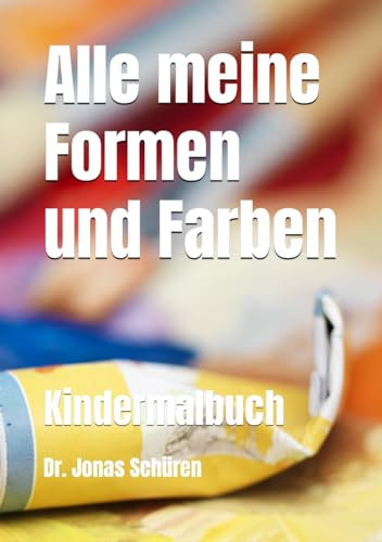 Alle meine Formen und Farben: Kindermalbuch