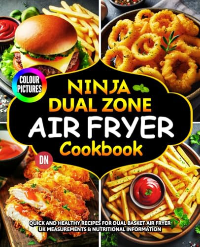 Ninja Dual Zone Air Fryer Cookbook |COLOUR PICTURES|: Quick and Healthy Recipes for Dual Basket Air Fryer. (Inc. Double Stack/ Flex Drawer) | UK Measurements & Nutritional Information.