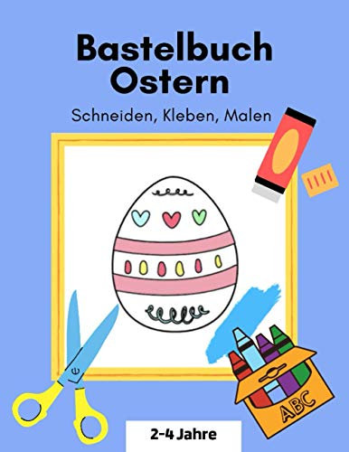 Bastelbuch Ostern Schneiden, kleben, malen: Bastelbuch ab 2 Jahre Ostern Basteln für Kinder Verbastelbuch Ostern
