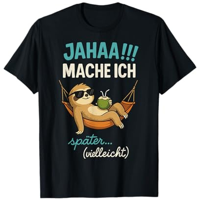 Jahaa Mache ich später vielleicht Spruch Lustig Ironisch T-Shirt