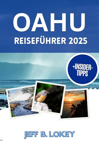 OAHU REISEFÜHRER 2025: Ihr persönlicher Inselbegleiter für jeden Schritt der Reise (The Lokey Travel Guide Series)