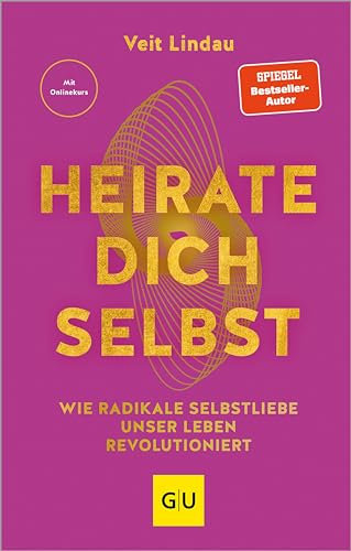 Heirate dich selbst: Wie radikale Selbstliebe unser Leben revolutioniert (Lebenshilfe Potenzialentfaltung)