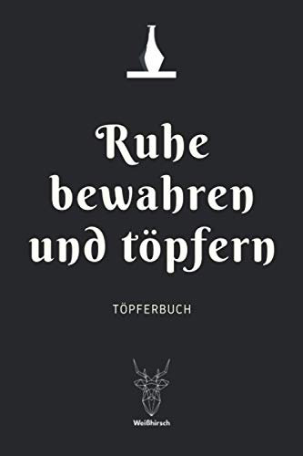 Ruhe bewahren und töpfern - Töpferbuch: A5 Töpferplaner für Töpfer, Hobbytöpfer, Keramikkünstler und Kunsthandwerker