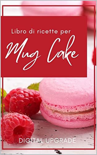 Libro di ricette per mug cake: Come fare deliziosi cup cakes nel microonde