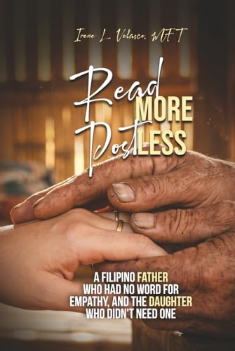 READ MORE. POST LESS: A Filipino Father Who Had No Word For Empathy, and the Daughter Who Didn't Need One