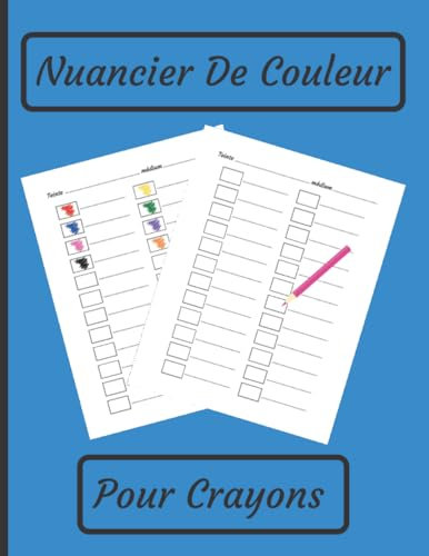 Nuancier De Couleur Pour Crayons: Pour Classer Toutes Vos Couleurs | Livre Pratique Pour Enfant et Adulte