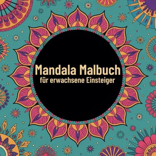 Mandala Malbuch für erwachsene Einsteiger: Einfache Motive für innere Ruhe und Entspannung