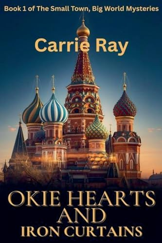 Okie Hearts and Iron Curtains (The Small Town, Big World Mysteries, Band 1)