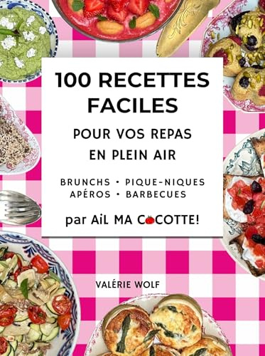 100 recettes faciles pour vos repas en plein air | Livre illustré de 100 recettes, menus et conseils pratiques pour réussir tous vos repas en plein air.